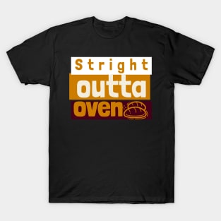 stright outta the oven T-Shirt